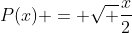 P(x) = \sqrt {\frac{x}{2}}