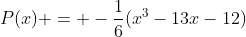 P(x) = -\frac{1}{6}(x^3-13x-12)