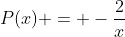 P(x) = -\frac{2}{x}