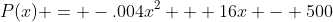 P(x) = -.004x^2 + 16x - 500