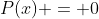 P(x) = 0