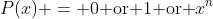 P(x) = 0\mbox{ or }1\mbox{ or }x^n