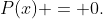 P(x) = 0.