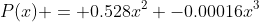 P(x) = 0.528x^2 -0.00016x^3