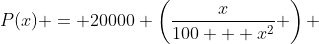 P(x) = 20000 \left(\frac{x}{100 + x^2} \right) 