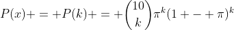 P(x) = P(k) = \binom{10}{k}\pi^k(1 - \pi)^k