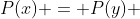 P(x) = P(y) ~~~~  \forall x,y >0