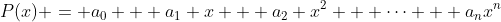 P(x) = a_0 + a_1 x + a_2 x^2 + \cdots + a_nx^n