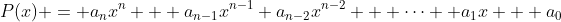 P(x) = a_nx^n + a_{n-1}x^{n-1}+a_{n-2}x^{n-2} + \cdots +a_1x + a_0
