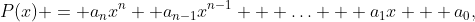P(x) = a_nx^n +a_{n-1}x^{n-1} + \ldots + a_1x + a_0,