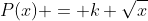 P(x) = k \sqrt{x}