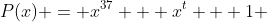 P(x) = x^{37} + x^t + 1 