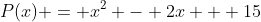 P(x) = x^2 - 2x + 15