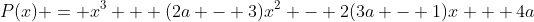 P(x) = x^3 + (2a - 3)x^2 - 2(3a - 1)x + 4a