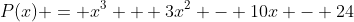 P(x) = x^3 + 3x^2 - 10x - 24