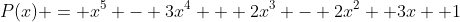 P(x) = x^5 - 3x^4 + 2x^3 - 2x^2 +3x +1