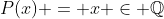P(x) = x \in \mathbb{Q}