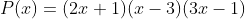 P(x)=(2x+1)(x-3)(3x-1)
