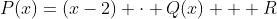 P(x)=(x-2) \cdot Q(x) + R