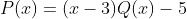 P(x)=(x-3)Q(x)-5
