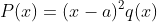 P(x)=(x-a)^2q(x)
