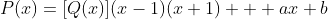 P(x)=[Q(x)](x-1)(x+1) + ax+b