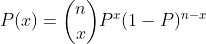 P(x)=\binom{n}{x}P^{x}(1-P)^{n-x}