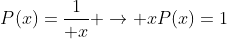 P(x)=\frac{1}{ x} \rightarrow xP(x)=1