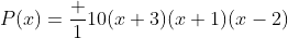 P(x)=\frac 1{10}(x+3)(x+1)(x-2)