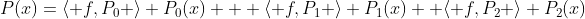 P(x)=\langle f,P_0 \rangle P_0(x) + \langle f,P_1 \rangle P_1(x) +\langle f,P_2 \rangle P_2(x)