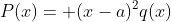 P(x)= (x-a)^2q(x)
