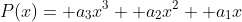 P(x)= a_3x^3+ a_2x^2+ a_1x