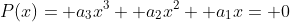 P(x)= a_3x^3+ a_2x^2+ a_1x= 0
