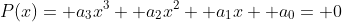 P(x)= a_3x^3+ a_2x^2+ a_1x+ a_0= 0