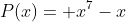P(x)= x^{7}-x