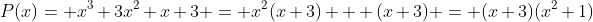 P(x)= x^3+3x^2+x+3 = x^2(x+3) + (x+3) = (x+3)(x^2+1)