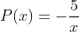 P(x)=-\frac{5}{x}