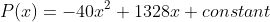 P(x)=-40x^2+1328x+constant