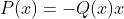 P(x)=-Q(x)x
