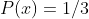 P(x)=1/3