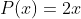 P(x)=2x