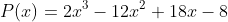 P(x)=2x^3-12x^2+18x-8