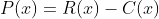 P(x)=R(x)-C(x)