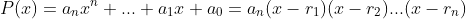 P(x)=a_nx^n+...+a_1x+a_0=a_n(x-r_1)(x-r_2)...(x-r_n)