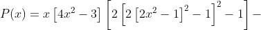 P(x)=x\left[4x^2-3\right]\left[2\left[2\left[2x^2-1\right]^2-1\right]^2-1\right]-