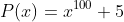 P(x)=x^{100}+5