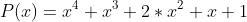 P(x)=x^4+x^3+2*x^2+x+1