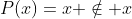 P(x)=x \notin x