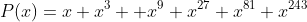 P(x)=x+x^3 +x^9+x^{27}+x^{81}+x^{243}