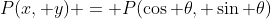 P(x, y) = P(\cos \theta, \sin \theta)